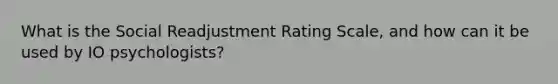 What is the Social Readjustment Rating Scale, and how can it be used by IO psychologists?