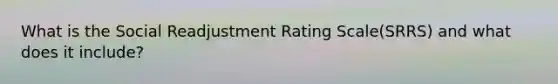 What is the Social Readjustment Rating Scale(SRRS) and what does it include?