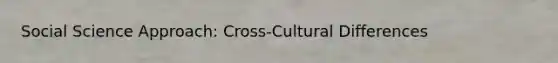 Social Science Approach: Cross-Cultural Differences