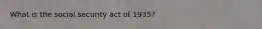 What is the social security act of 1935?