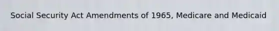 Social Security Act Amendments of 1965, Medicare and Medicaid