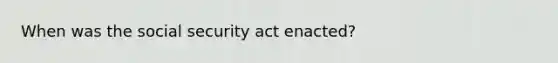 When was the social security act enacted?