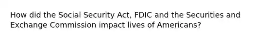 How did the Social Security Act, FDIC and the Securities and Exchange Commission impact lives of Americans?