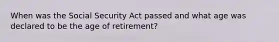 When was the Social Security Act passed and what age was declared to be the age of retirement?