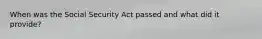 When was the Social Security Act passed and what did it provide?