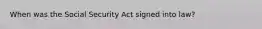 When was the Social Security Act signed into law?