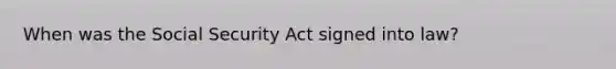 When was the Social Security Act signed into law?