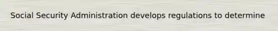 Social Security Administration develops regulations to determine