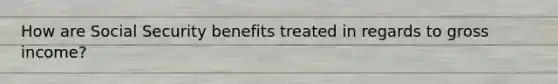 How are Social Security benefits treated in regards to gross income?