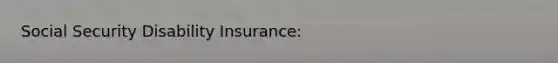 Social Security Disability Insurance: