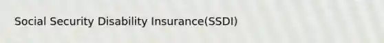 Social Security Disability Insurance(SSDI)