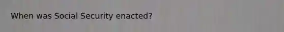 When was Social Security enacted?