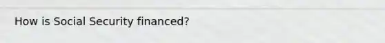 How is Social Security financed?