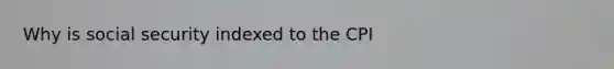 Why is social security indexed to the CPI