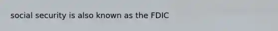 social security is also known as the FDIC