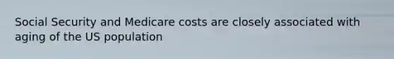 Social Security and Medicare costs are closely associated with aging of the US population