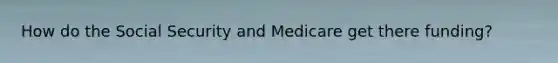 How do the Social Security and Medicare get there funding?