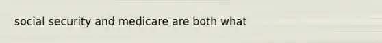 social security and medicare are both what