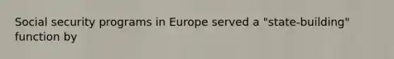 Social security programs in Europe served a "state-building" function by