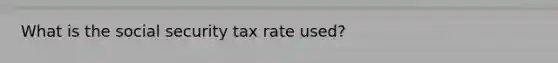 What is the social security tax rate used?