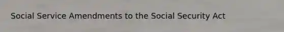 Social Service Amendments to the Social Security Act