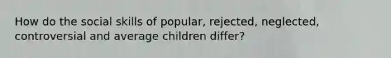 How do the social skills of popular, rejected, neglected, controversial and average children differ?