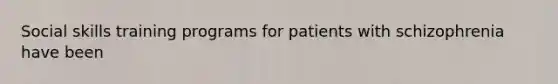 Social skills training programs for patients with schizophrenia have been