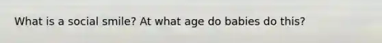 What is a social smile? At what age do babies do this?