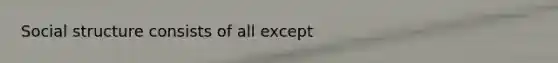 Social structure consists of all except