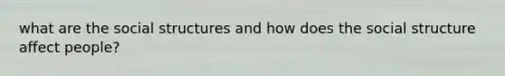 what are the social structures and how does the social structure affect people?