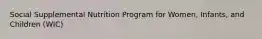 Social Supplemental Nutrition Program for Women, Infants, and Children (WIC)