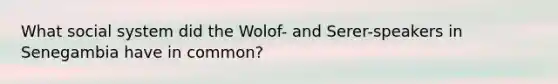 What social system did the Wolof- and Serer-speakers in Senegambia have in common?