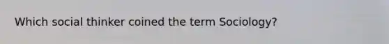 Which social thinker coined the term Sociology?