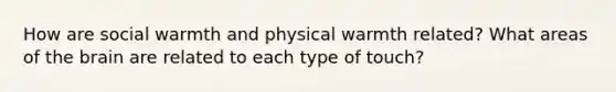 How are social warmth and physical warmth related? What areas of the brain are related to each type of touch?