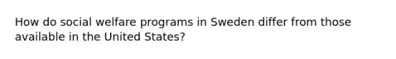 How do social welfare programs in Sweden differ from those available in the United States?