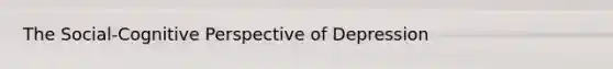 The Social-Cognitive Perspective of Depression