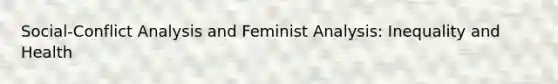 Social-Conflict Analysis and Feminist Analysis: Inequality and Health