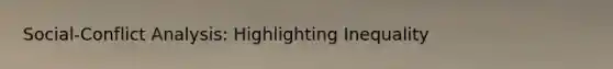 Social-Conflict Analysis: Highlighting Inequality