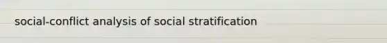 social-conflict analysis of social stratification