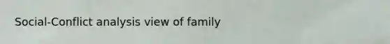 Social-Conflict analysis view of family