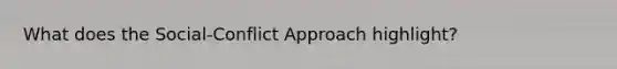 What does the Social-Conflict Approach highlight?