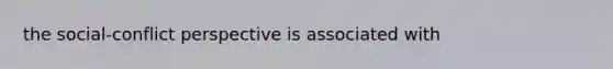 the social-conflict perspective is associated with