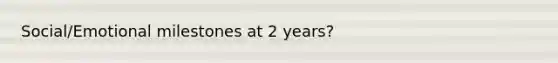 Social/Emotional milestones at 2 years?