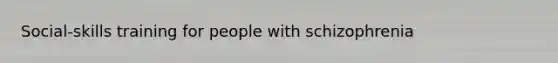 Social-skills training for people with schizophrenia
