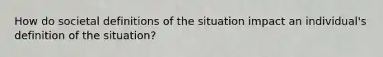 How do societal definitions of the situation impact an individual's definition of the situation?