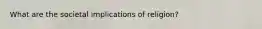 What are the societal implications of religion?