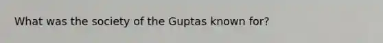 What was the society of the Guptas known for?