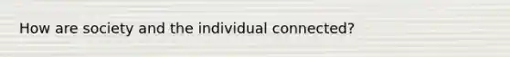 How are society and the individual connected?