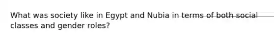 What was society like in Egypt and Nubia in terms of both social classes and gender roles?