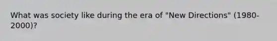 What was society like during the era of "New Directions" (1980-2000)?